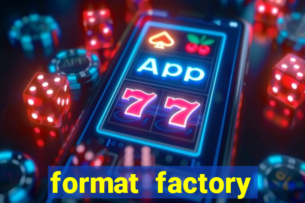 format factory windows 7